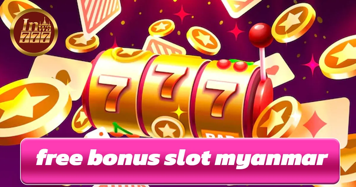 Free Bonus Slot Myanmar