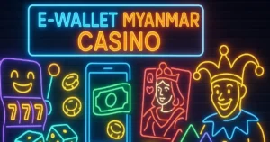 E-wallet Myanmar Casino